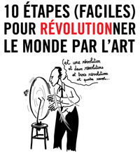 10 ÉTAPES (FACILES) POUR RÉVOLUTIONNER LE MONDE PAR L'ART @ espace projet