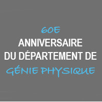 60e anniversaire du Département de génie physique
