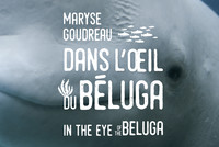 Maryse Goudreau. Dans l'oeil du béluga